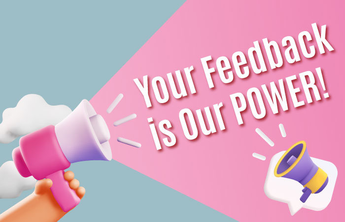 Your Feedback is Our POWER!